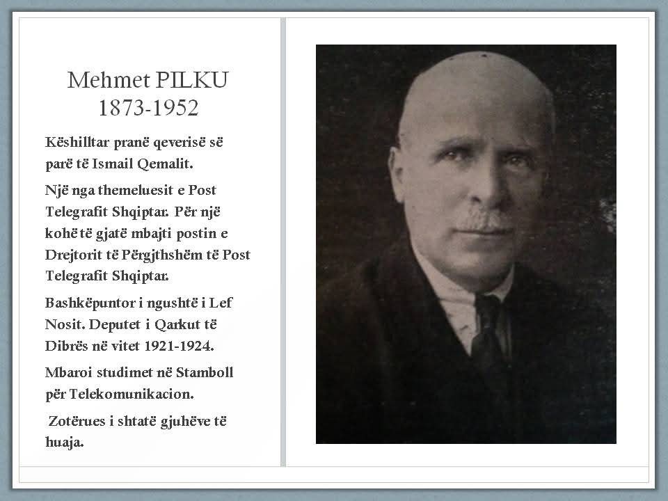 113 vite shtet shqiptar Kush ishte dibrani Mehmet Pilku  këshilltar i Ismail Qemalit 