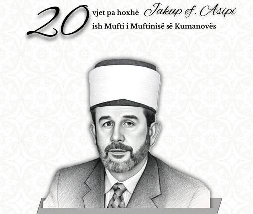 Muftinia Kumanovë  20 vjet pa Hoxhë Jakup Asipi